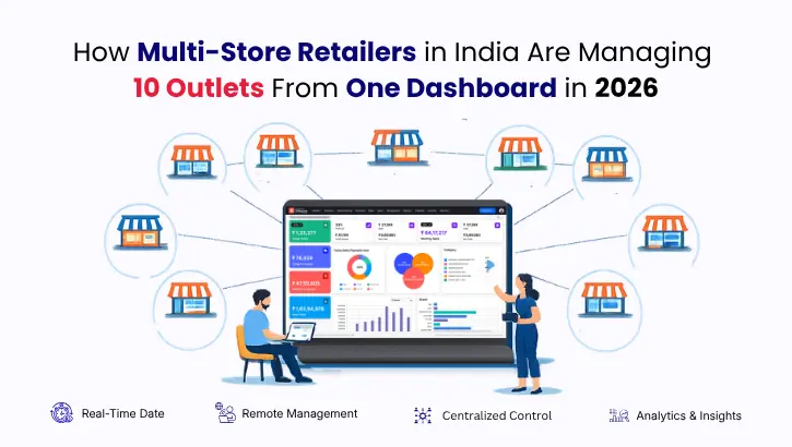 How Multi-Store Retailers in India Are Managing 10 Outlets From One Dashboard in 2026