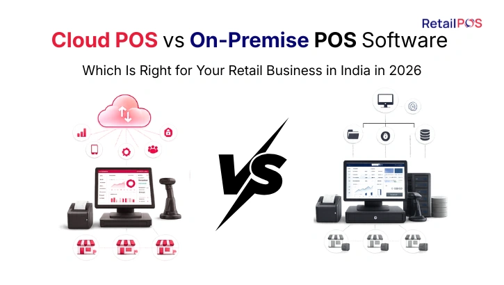 Cloud POS vs On-Premise POS Software: Which Is Right for Your Retail Business in India in 2026