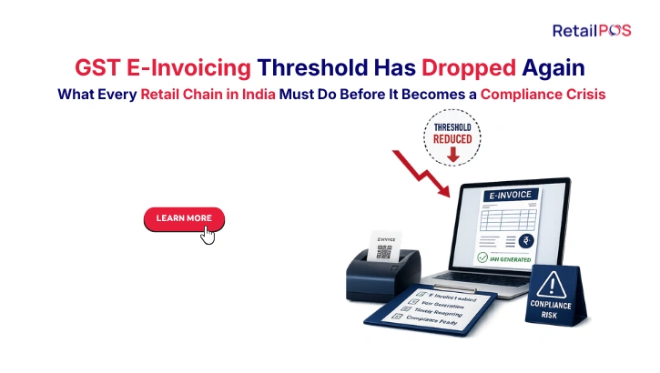 GST E-Invoicing Threshold Has Dropped Again: What Every Retail Chain in India Must Do Before It Becomes a Compliance Crisis