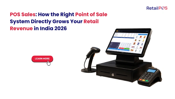 POS Sales: How the Right Point of Sale System Directly Grows Your Retail Revenue in India 2026